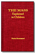 Faith - The Mass Explained to Children by Dr. Maria Montessori